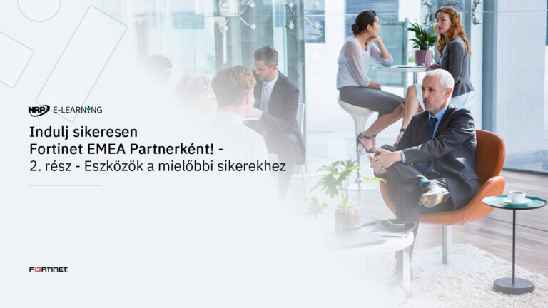 Indulj sikeresen Fortinet EMEA Partnerként! – 2. rész – Eszközök a mielőbbi sikerekhez