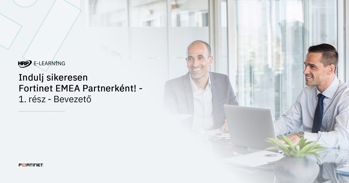 Indulj sikeresen Fortinet EMEA Partnerként! - 1. rész - Bevezető