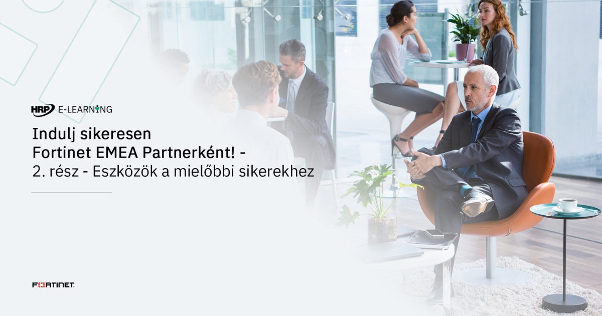 Indulj sikeresen Fortinet EMEA Partnerként! - 2. rész - Eszközök a mielőbbi sikerekhez