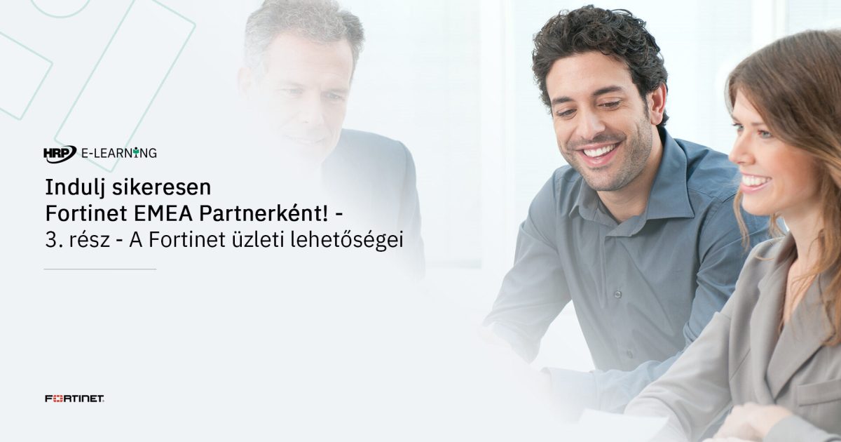 Indulj sikeresen Fortinet EMEA Partnerként! - 3. rész - A Fortinet üzleti lehetőségei