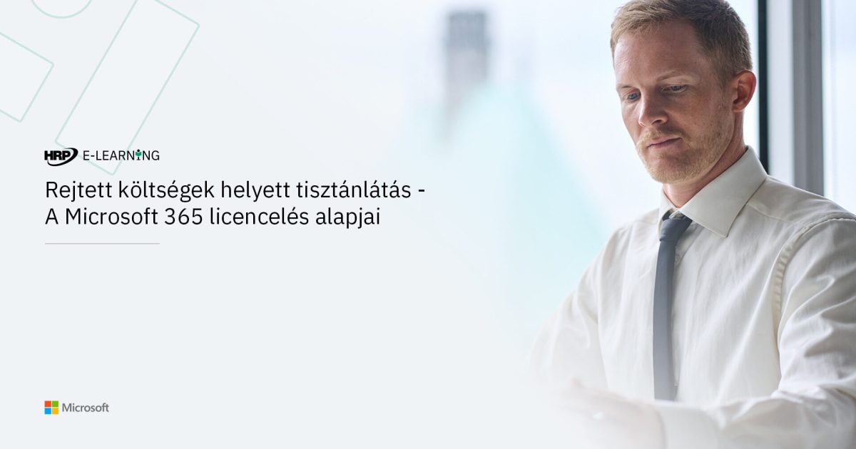 Rejtett költségek helyett tisztánlátás - A Microsoft 365 licencelés alapjai