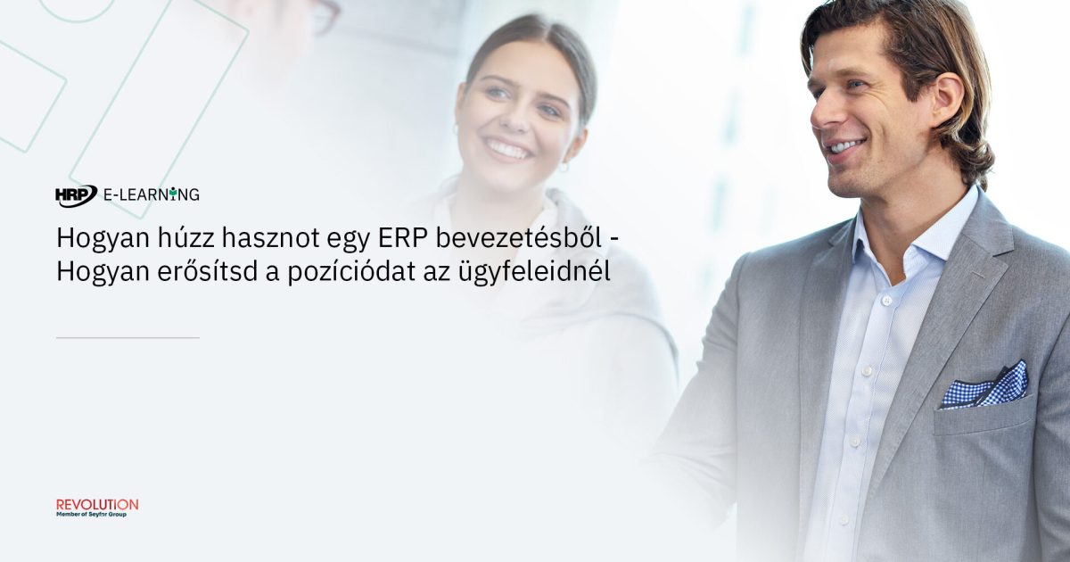 Hogyan húzz hasznot egy ERP bevezetésből - Hogyan erősítsd a pozíciódat az ügyfeleidnél