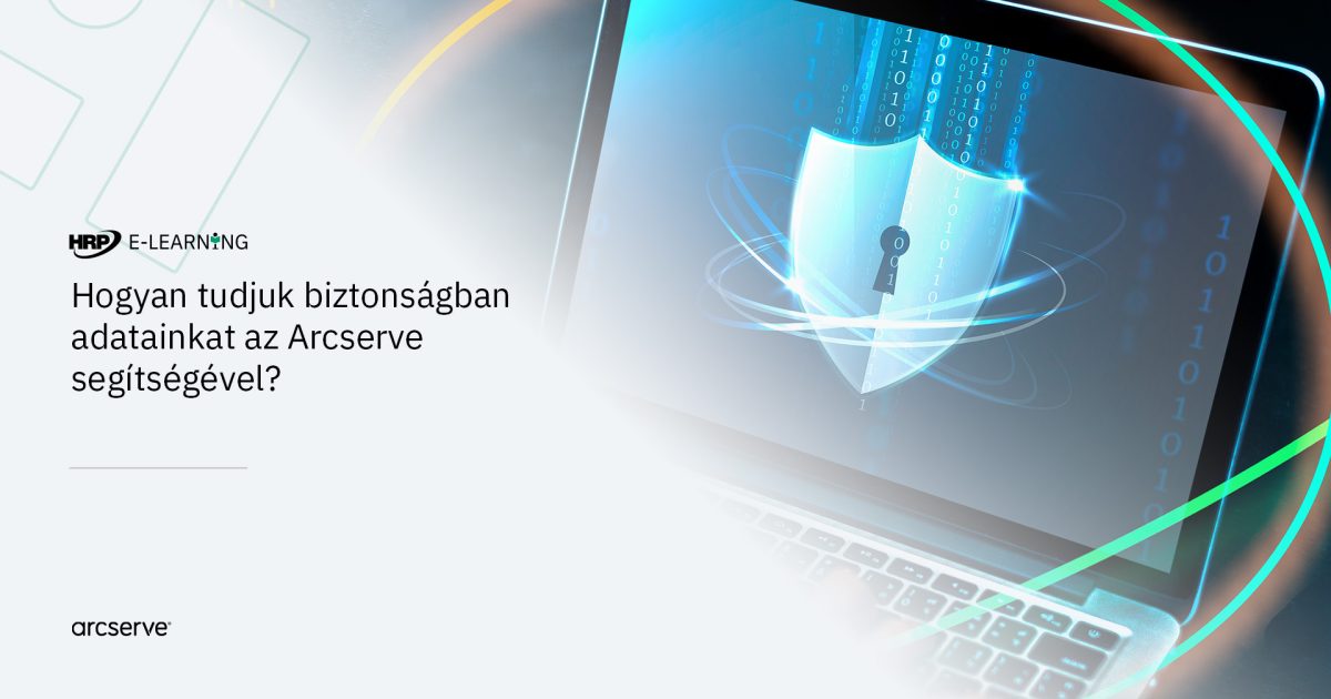 Hogyan tudjuk biztonságban adatainkat az Arcserve segítségével?